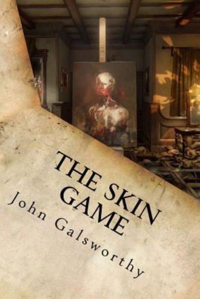 The Skin Game - John Galsworthy - Books - CreateSpace Independent Publishing Platf - 9781539858379 - October 31, 2016