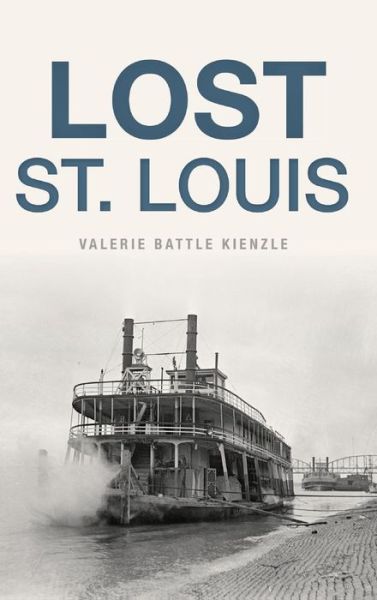 Cover for Valerie Battle Kienzle · Lost St. Louis (Hardcover Book) (2017)
