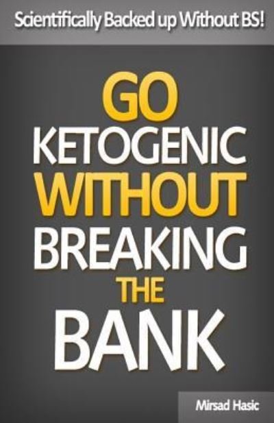 Cover for Mirsad Hasic · Go Ketogenic Without Breaking The Bank (Paperback Book) (2017)