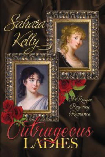 Outrageous Ladies - Sahara Kelly - Livres - Createspace Independent Publishing Platf - 9781545350379 - 26 avril 2017