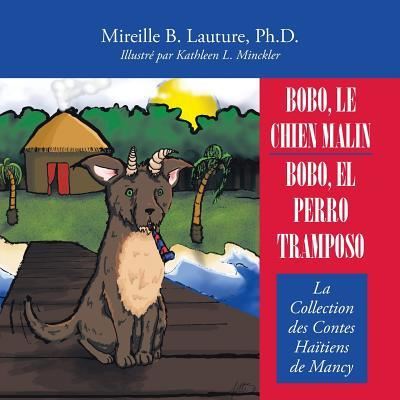 Cover for Lauture, Mireille B, PH D · Bobo, Le Chien Malin / Bobo, El Perro Tramposo: La Collection Des Contes Haitiens De Mancy (Paperback Book) (2018)