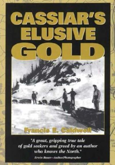 Francis E. Caldwell · Cassiar's Elusive Gold (Pocketbok) (2007)