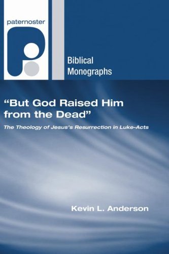 Cover for Kevin L. Anderson · But God Raised Him from the Dead: the Theology of Jesus' Resurrection in Lukeacts (Paternoster Biblical Monographs) (Paperback Book) (2007)