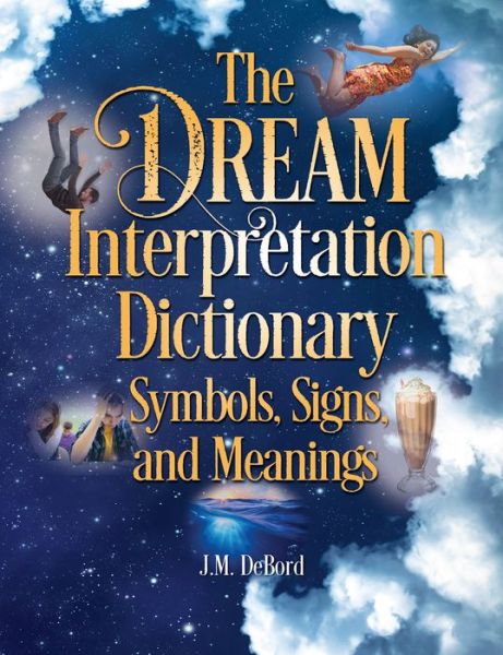 Cover for J. M. DeBord · The Dream Interpretation Dictionary: Symbols, Signs, And Meanings (Taschenbuch) (2017)