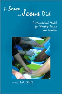 To Serve as Jesus Did: A Ministerial Model for Worship Teams and Leaders - Marty Haugen - Książki - GIA Publications - 9781579995379 - 1 kwietnia 2006