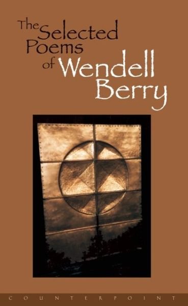 The Selected Poems of Wendell Berry - Wendell Berry - Bøker - Counterpoint - 9781582430379 - 6. august 1999