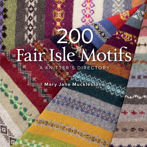 200 Fair Isle Motifs: a Knitter's Directory - Mary Jane Mucklestone - Books - Interweave - 9781596684379 - November 29, 2011