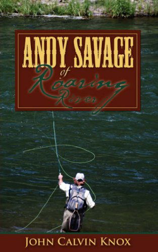 Cover for John Calvin Knox · Andy Savage of Roaring River (Paperback Book) (2007)