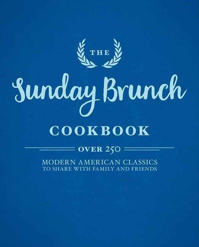 Cover for Cider Mill Press · The Sunday Brunch Cookbook: Over 250 Modern American Classics to Share with Family and Friends (Hardcover bog) (2019)