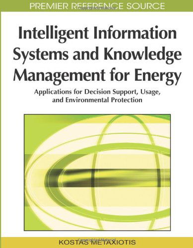 Cover for Kostas Metaxiotis · Intelligent Information Systems and Knowledge Management for Energy: Applications for Decision Support, Usage, and Environmental Protection (Hardcover bog) (2009)