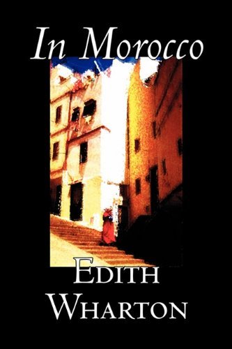 In Morocco by Edith Wharton, History, Travel, Africa, Essays & Travelogues - Edith Wharton - Kirjat - Aegypan - 9781606644379 - sunnuntai 1. toukokuuta 2011