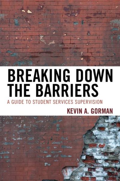 Cover for Kevin A. Gorman · Breaking Down the Barriers: A Guide to Student Services Supervision (Hardcover Book) (2013)