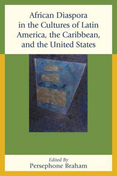 Cover for Persephone Braham · African Diaspora in the Cultures of Latin America, the Caribbean, and the United States (Hardcover Book) (2014)