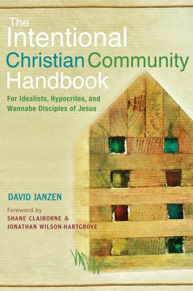 Cover for David Janzen · The Intentional Christian Community Handbook: For Idealists, Hypocrites, and Wannabe Disciples of Jesus (Pocketbok) (2012)