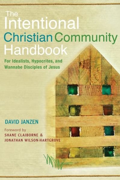Cover for David Janzen · The Intentional Christian Community Handbook: For Idealists, Hypocrites, and Wannabe Disciples of Jesus (Paperback Book) (2012)