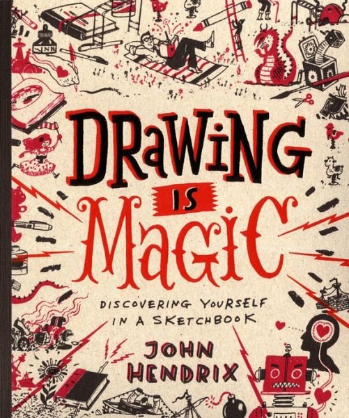 Cover for John Hendrix · Drawing Is Magic: Discovering Yourself in a Sketchbook (Inbunden Bok) (2015)