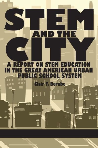 Cover for Clair T. Berube · Stem and the City: a Report on Stem Education in the Great American Urban Public School System (Paperback Book) (2014)