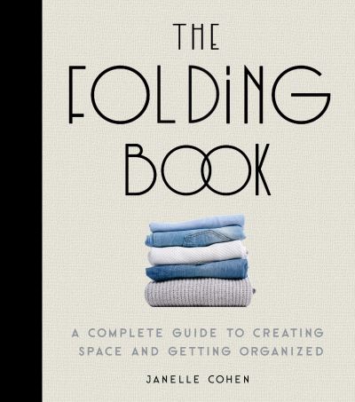 The Folding Book: A Complete Guide to Creating Space and Getting Organized - Janelle Cohen - Livros - Quarto Publishing Group USA Inc - 9781631068379 - 5 de abril de 2022