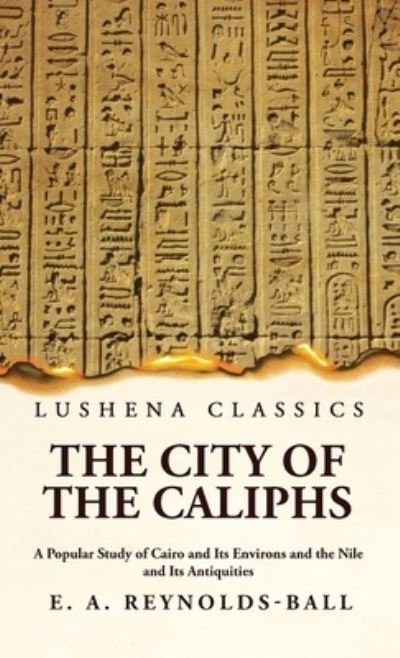 Cover for Eustace a Reynolds-Ball · City of the Caliphs a Popular Study of Cairo and Its Environs and the Nile and Its Antiquities (Book) (2023)