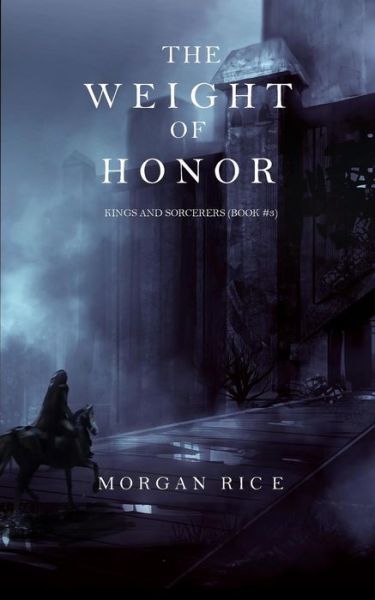 Cover for Morgan Rice · The Weight of Honor (Kings and Sorcerers--Book 3) (Paperback Book) (2016)