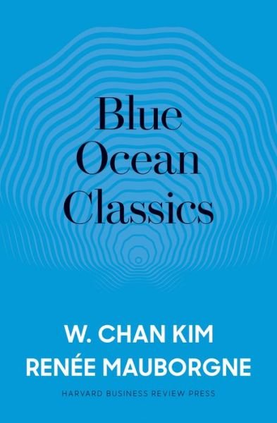 Cover for W. Chan Kim · Blue Ocean Classics (Innbunden bok) (2019)