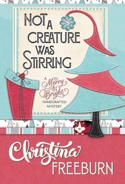 Cover for Christina Freeburn · Not a Creature Was Stirring - Merry &amp; Bright Handcrafted Mystery (Inbunden Bok) (2019)