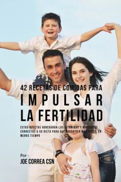 Cover for Joe Correa · 42 Recetas De Comidas Para Impulsar La Fertilidad (Paperback Book) (2016)