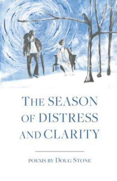 The Season of Distress and Clarity - Doug Stone - Livros - Finishing Line Press - 9781635341379 - 17 de fevereiro de 2017