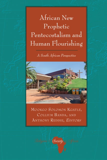 Cover for Mookgo Solomon Kgatle · African New Prophetic Pentecostalism and Human Flourishing: A South African Perspective - Religion and Society in Africa (Hardcover Book) [New edition] (2023)