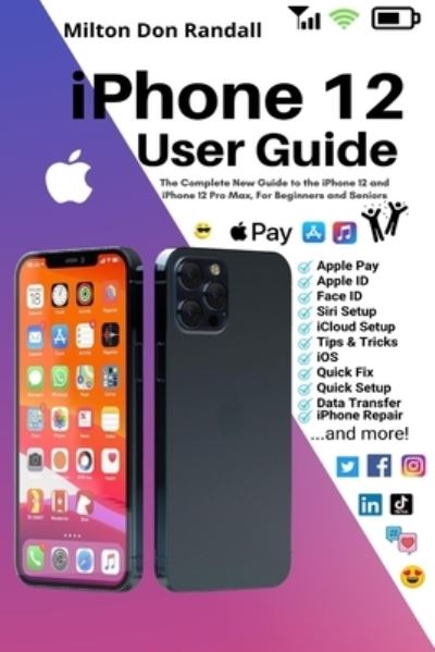 Cover for Milton Don Randall · Iphone 12 User Guide : the Complete New Guide to the Iphone 12 and Iphone 12 Pro Max, for Beginners and Seniors (Paperback Book) (2022)