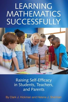 Cover for Clark J. Hickman · Learning Mathematics Successfully: Raising Self-Efficacy in Students, Teachers and Parents (Paperback Book) (2019)