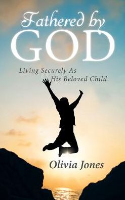 Cover for Olivia Jones · Fathered By God: Living Securely As His Beloved Child (Gebundenes Buch) (2017)