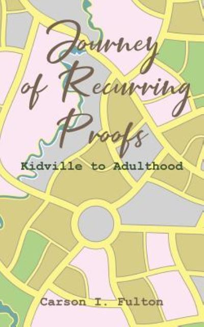 Cover for Carson I Fulton · Journey of Recurring Proofs: Kidville to Adulthood (Pocketbok) (2018)