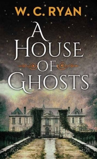 Cover for W C Ryan · A House of Ghosts (Hardcover Book) (2019)