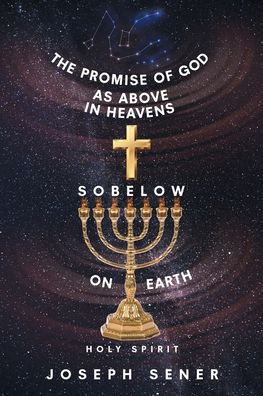 The Promise of God as Above in Heavens so Below on Earth - Joseph Sener - Books - Page Publishing, Inc. - 9781644248379 - November 11, 2019