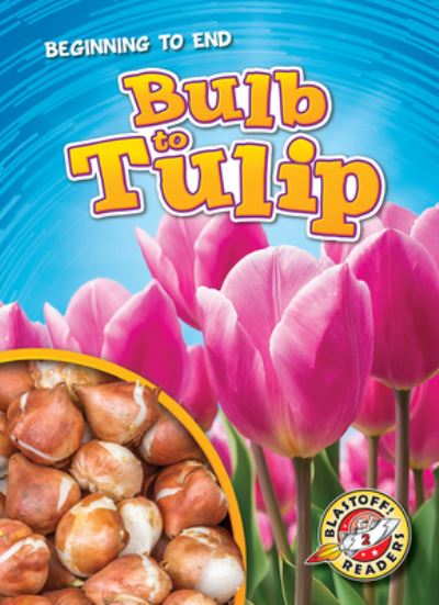 Bulb to Tulip - Rachel Grack - Books - Bellwether Media - 9781644871379 - 2020