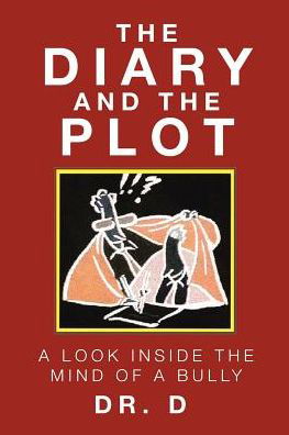 The Diary And The Plot: A Look Inside The Mind Of A Bully - D - Böcker - Christian Faith Publishing, Inc - 9781645155379 - 23 april 2019