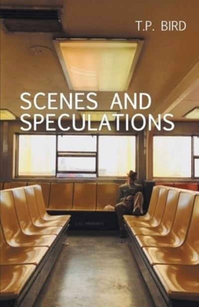 Cover for T P Bird · Scenes and Speculations (Taschenbuch) (2021)