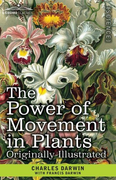 The Power of Movement in Plants - Charles Darwin - Books - Cosimo Classics - 9781646794379 - December 13, 1901