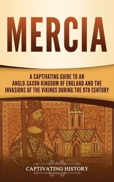 Cover for Captivating History · Mercia: A Captivating Guide to an Anglo-Saxon Kingdom of England and the Invasions of the Vikings during the 9th Century (Hardcover Book) (2020)