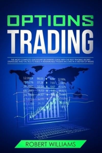 Options Trading - Robert Williams - Bøger - Independently Published - 9781652410379 - 28. december 2019