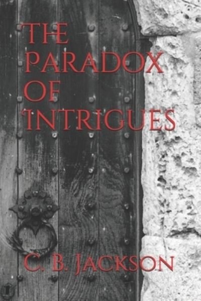 Cover for C B Jackson · The Paradox of Intrigues (Paperback Book) (2020)