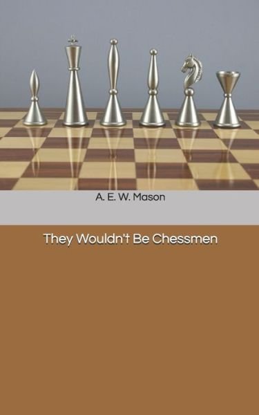 Cover for A. E. W. Mason · They Wouldn't Be Chessmen (Book) (2020)