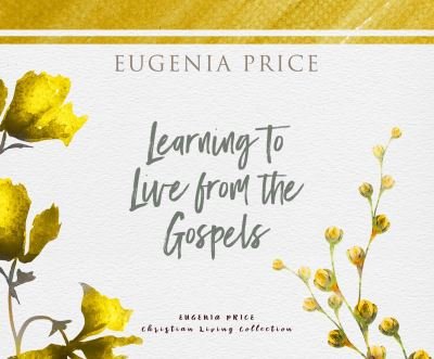 Learning to Live from the Gospels - Eugenia Price - Musik - DREAMSCAPE MEDIA - 9781662084379 - 15. juni 2021