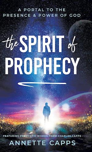 Cover for Annette Capps · The Spirit of Prophecy: A Portal to the Presence and Power of God (Hardcover Book) (2022)