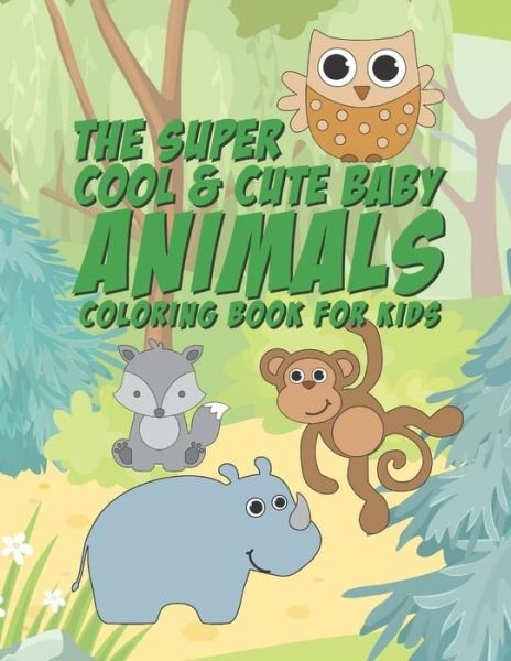 The Super Cool & Cute Baby Animals Coloring Book For Kids : 25 Fun Designs For Boys And Girls - Perfect For Young Children Preschool Elementary Toddlers - Giggles And Kicks - Bücher - Independently published - 9781671882379 - 5. Dezember 2019