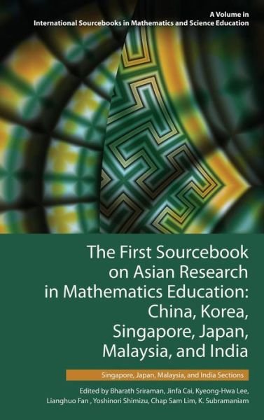 Cover for Bharath Sriraman · The First Sourcebook on Asian Research in Mathematics Education: China, Korea, Singapore, Japan, Malaysia and India -- Singapore, Japan, Malaysia, and Ind (Hardcover Book) (2015)