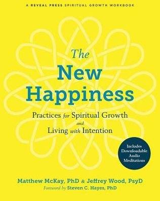Cover for Matthew McKay · The New Happiness: Practices for Spiritual Growth and Living with Intention (Paperback Book) (2019)