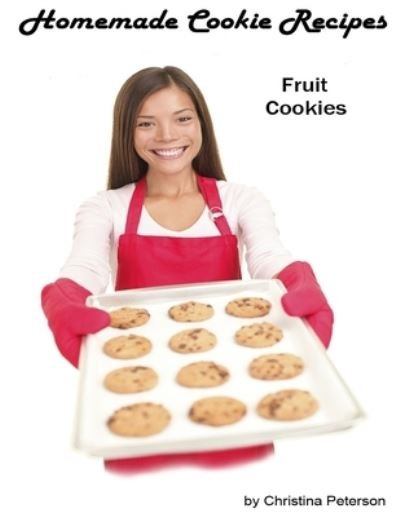 Cover for Christina Peterson · Homemade Cookie Recipes, Fruit Cookies (Taschenbuch) (2019)