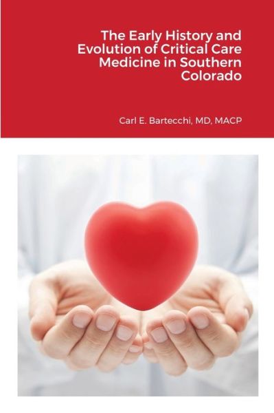 Cover for Macp Bartecchi · The Early History and Evolution of Critical Care Medicine in Southern Colorado (Paperback Book) (2020)